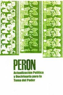 Perón: Actualización Política Y Doctrinaria Para La Toma Del Poder [Spanish]